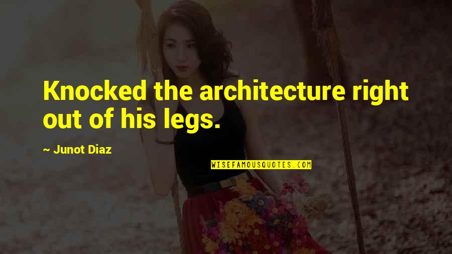 Famous Southwest Airline Quotes By Junot Diaz: Knocked the architecture right out of his legs. Famous Southwest Airline Quotes By Junot Diaz: Knocked the architecture right out of his legs.