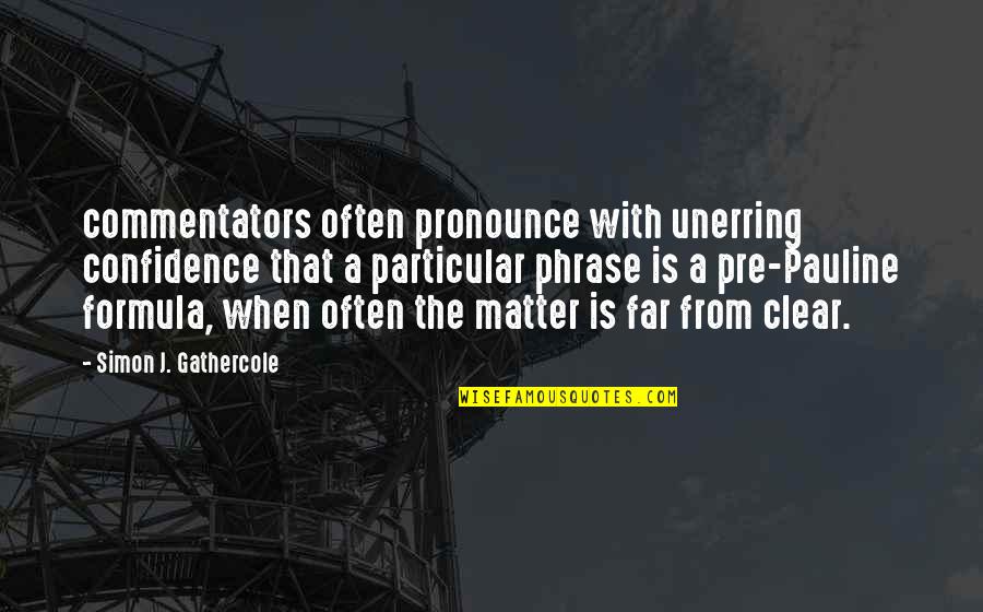 Famous Spaceballs Quotes By Simon J. Gathercole: commentators often pronounce with unerring confidence that a
