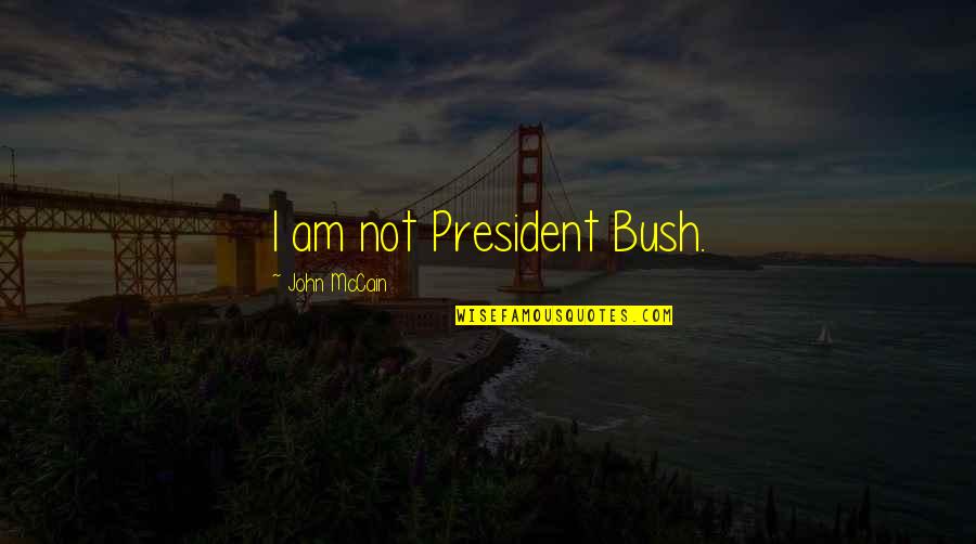 Famous Spaghetti Western Quotes By John McCain: I am not President Bush.