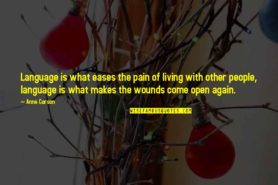 Famous Special Operations Quotes By Anne Carson: Language is what eases the pain of living