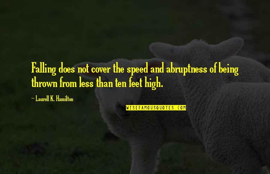 Famous Special Operations Quotes By Laurell K. Hamilton: Falling does not cover the speed and abruptness Famous Special Operations Quotes By Laurell K. Hamilton: Falling does not cover the speed and abruptness