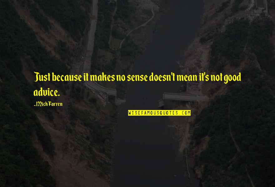 Famous Special Operations Quotes By Mick Farren: Just because it makes no sense doesn't mean