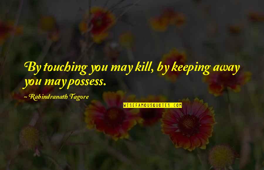 Famous Speech Language Pathologists Quotes By Rabindranath Tagore: By touching you may kill, by keeping away