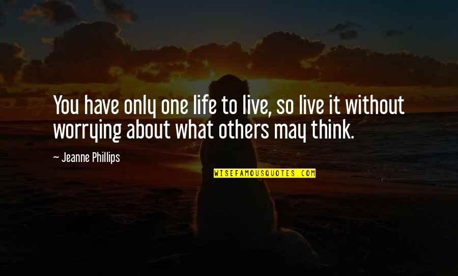 Famous Speechless Quotes By Jeanne Phillips: You have only one life to live, so