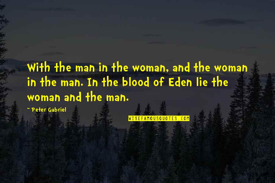 Famous Speechless Quotes By Peter Gabriel: With the man in the woman, and the Famous Speechless Quotes By Peter Gabriel: With the man in the woman, and the