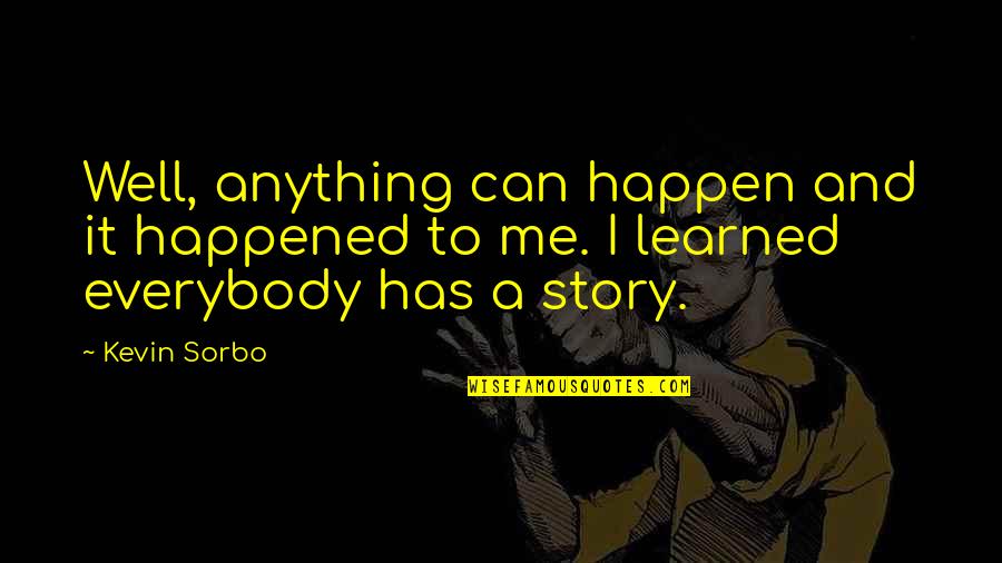 Famous Speed Skating Quotes By Kevin Sorbo: Well, anything can happen and it happened to