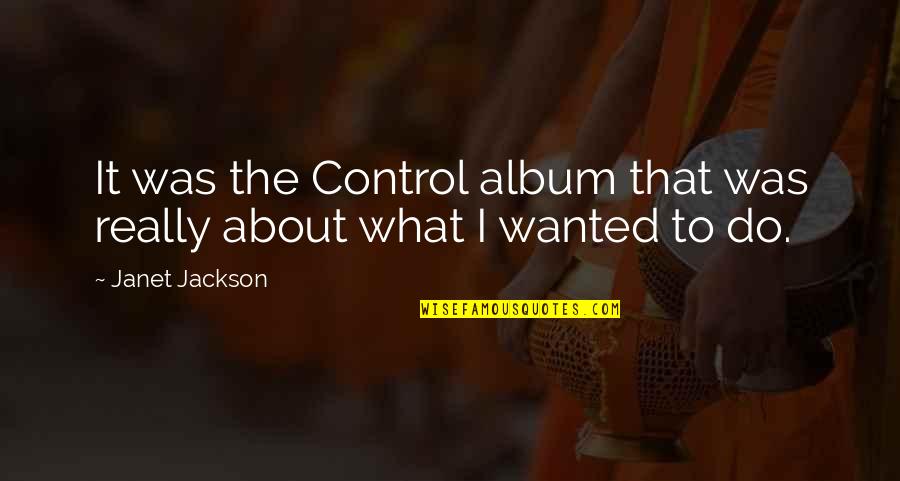 Famous Spelling Bees Quotes By Janet Jackson: It was the Control album that was really
