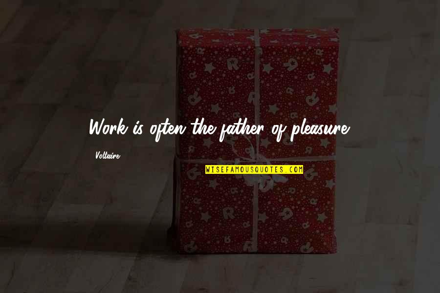 Famous Spelling Mistakes Quotes By Voltaire: Work is often the father of pleasure.