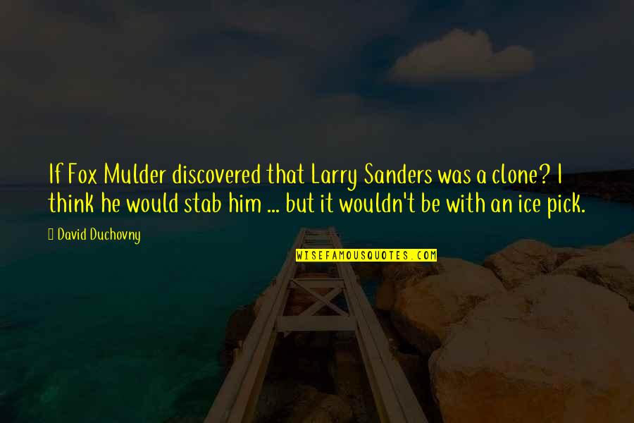 Famous Spider Man Movie Quotes By David Duchovny: If Fox Mulder discovered that Larry Sanders was