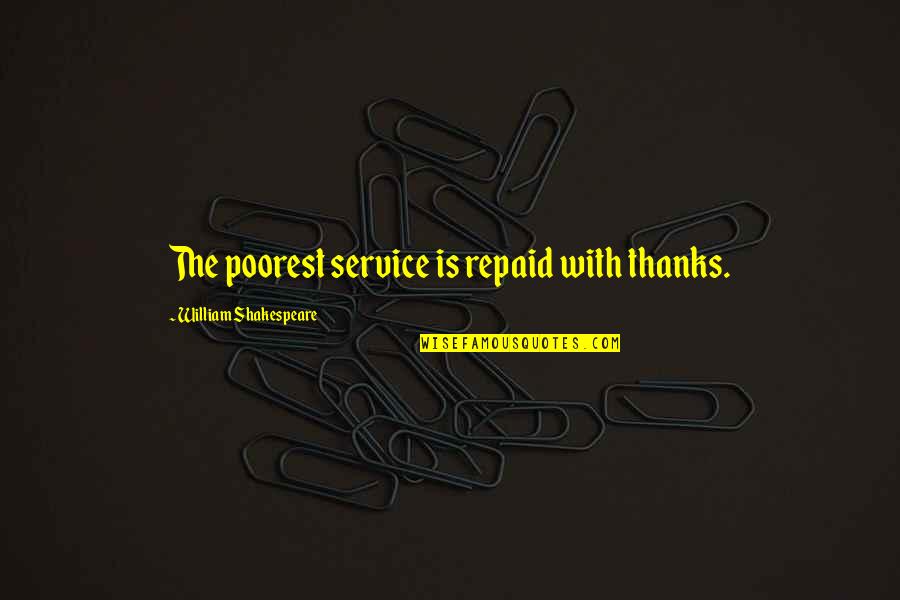 Famous Spinal Tap Quotes By William Shakespeare: The poorest service is repaid with thanks.