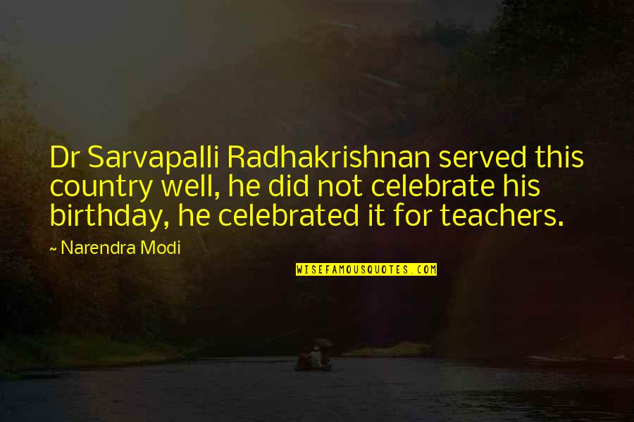 Famous Spirit Lifting Quotes By Narendra Modi: Dr Sarvapalli Radhakrishnan served this country well, he