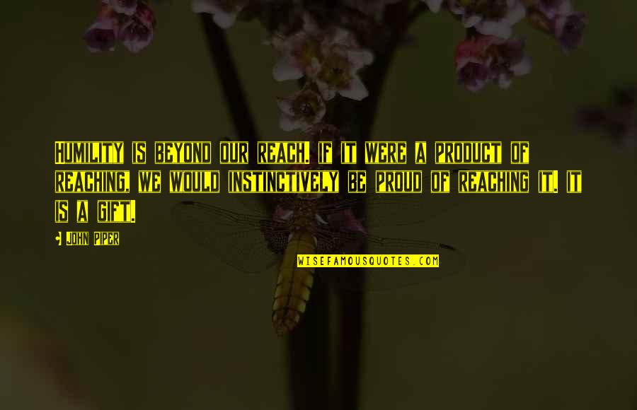Famous Spontaneity Quotes By John Piper: Humility is beyond our reach. if it were