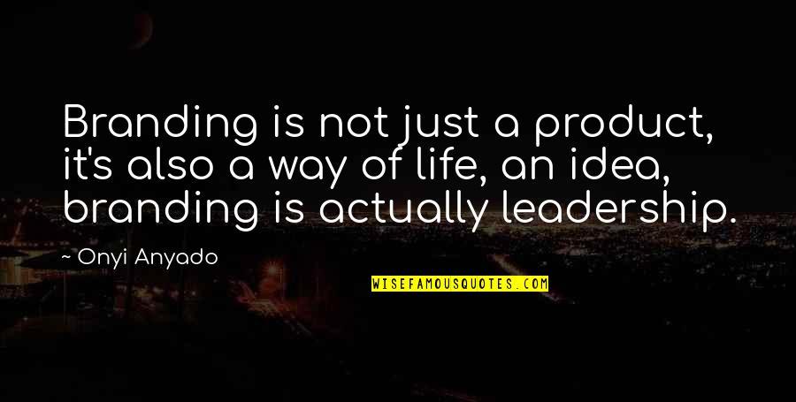 Famous Spontaneity Quotes By Onyi Anyado: Branding is not just a product, it's also