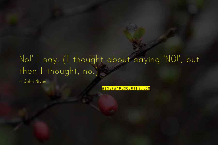 Famous Sports Commentary Quotes By John Niven: No!' I say. (I thought about saying 'NO!',