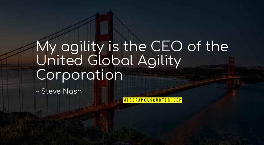 Famous Sports Commentary Quotes By Steve Nash: My agility is the CEO of the United