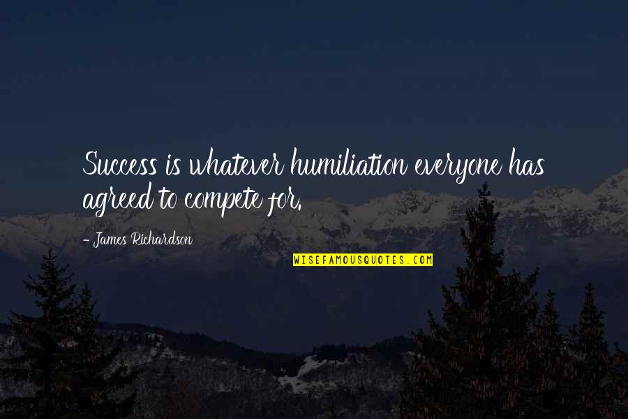 Famous Sports Confidence Quotes By James Richardson: Success is whatever humiliation everyone has agreed to
