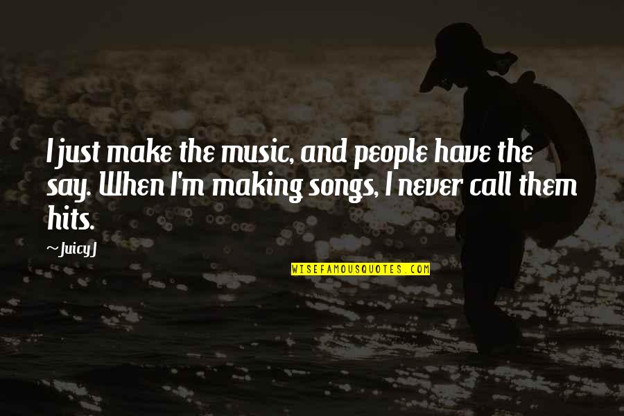 Famous Sports Confidence Quotes By Juicy J: I just make the music, and people have