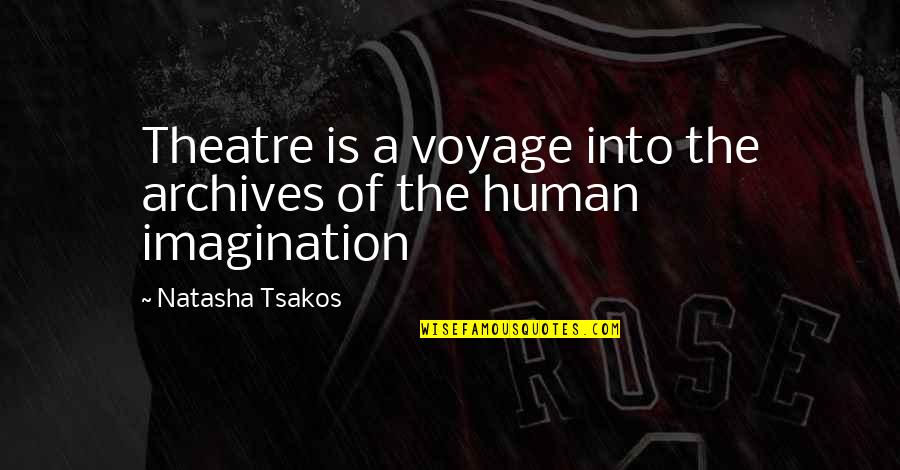 Famous Sprinter Quotes By Natasha Tsakos: Theatre is a voyage into the archives of