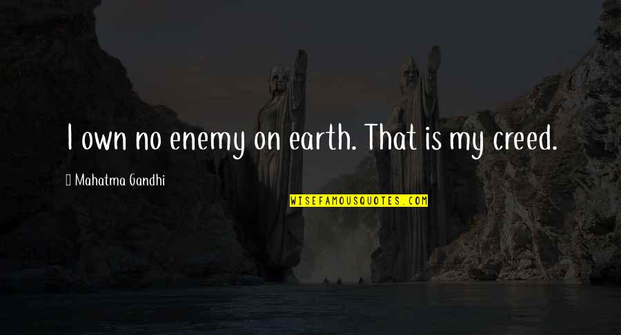 Famous Spy Code Quotes By Mahatma Gandhi: I own no enemy on earth. That is
