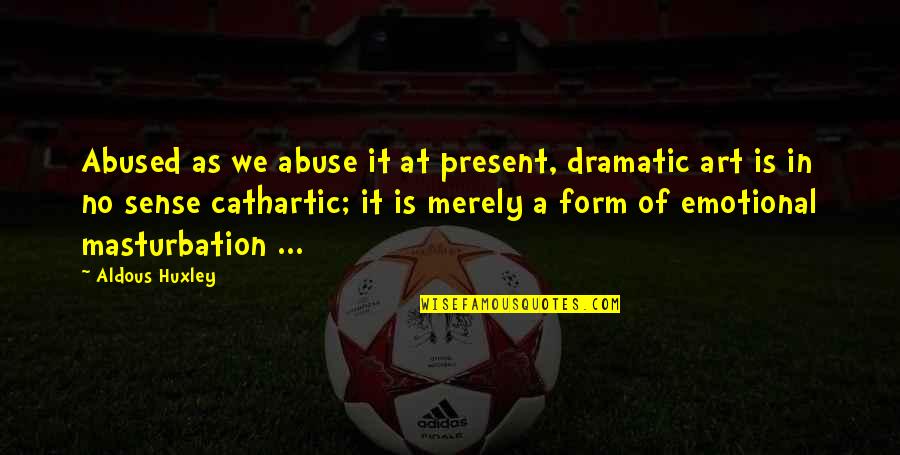 Famous Squanto Quotes By Aldous Huxley: Abused as we abuse it at present, dramatic Famous Squanto Quotes By Aldous Huxley: Abused as we abuse it at present, dramatic