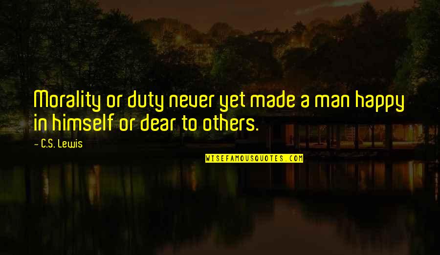 Famous Sri Lankan Quotes By C.S. Lewis: Morality or duty never yet made a man