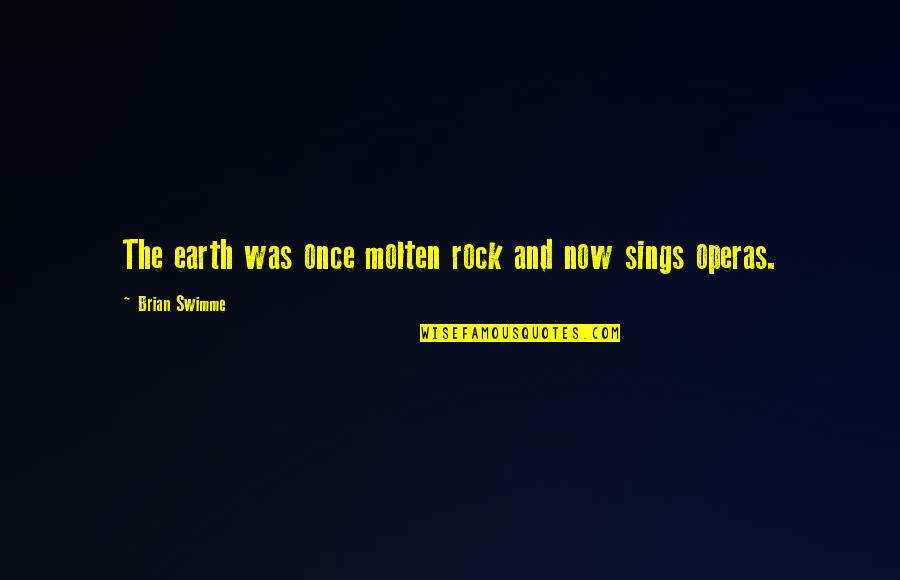 Famous Stalker Quotes By Brian Swimme: The earth was once molten rock and now Famous Stalker Quotes By Brian Swimme: The earth was once molten rock and now