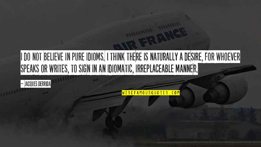 Famous Stalker Quotes By Jacques Derrida: I do not believe in pure idioms. I Famous Stalker Quotes By Jacques Derrida: I do not believe in pure idioms. I