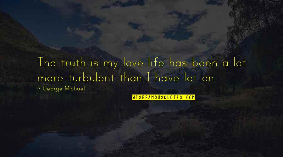 Famous Stamps Quotes By George Michael: The truth is my love life has been