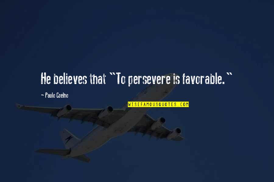 Famous Stamps Quotes By Paulo Coelho: He believes that "To persevere is favorable."