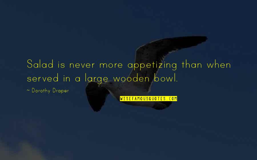 Famous Stand Up Comedians Quotes By Dorothy Draper: Salad is never more appetizing than when served