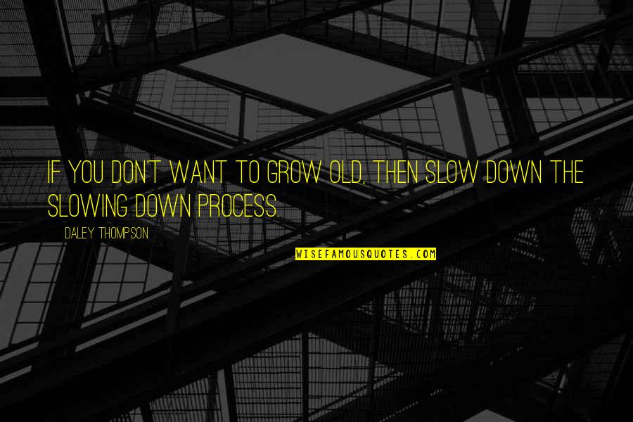 Famous Stanislavski Quotes By Daley Thompson: If you don't want to grow old, then