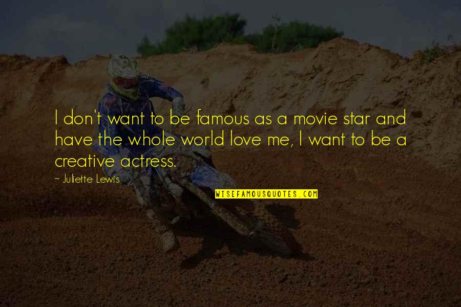 Famous Star Love Quotes By Juliette Lewis: I don't want to be famous as a