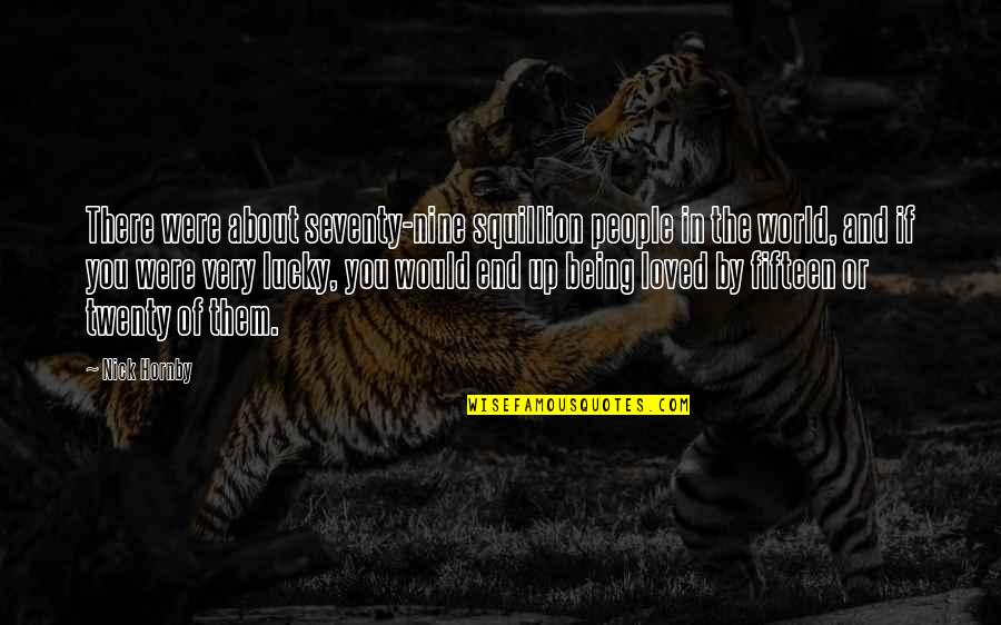Famous Starship Troopers Quotes By Nick Hornby: There were about seventy-nine squillion people in the Famous Starship Troopers Quotes By Nick Hornby: There were about seventy-nine squillion people in the
