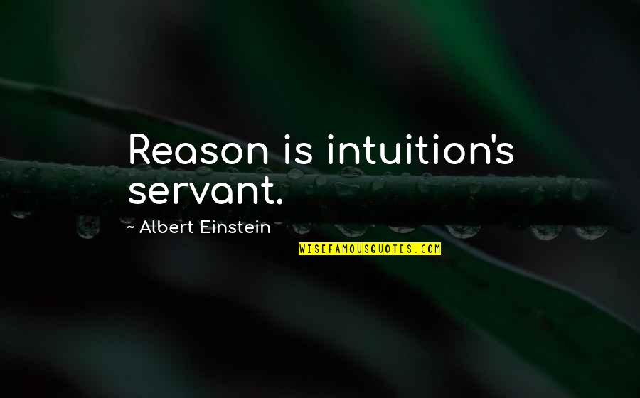 Famous Status Quotes By Albert Einstein: Reason is intuition's servant. Famous Status Quotes By Albert Einstein: Reason is intuition's servant.