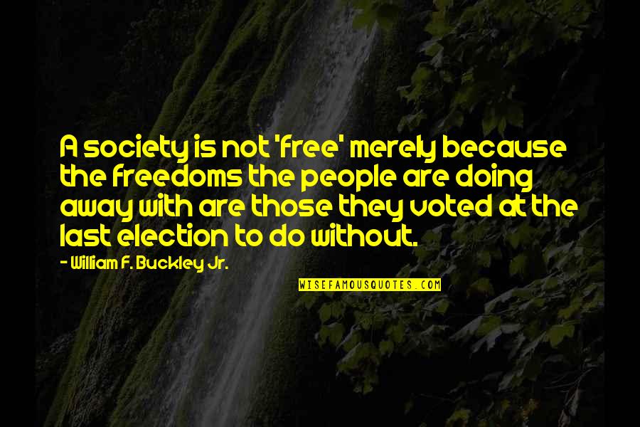 Famous Stefan Salvatore Quotes By William F. Buckley Jr.: A society is not 'free' merely because the