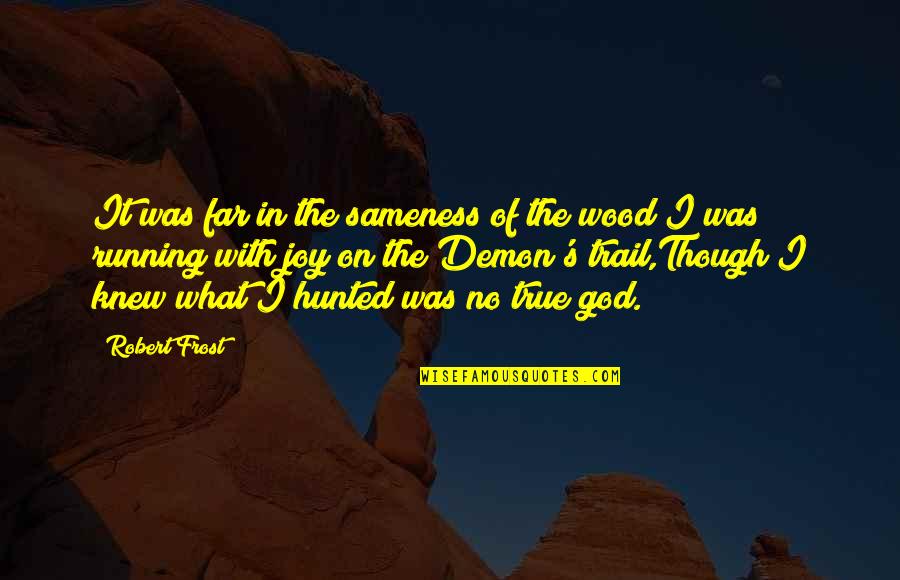 Famous Stem Cell Research Quotes By Robert Frost: It was far in the sameness of the Famous Stem Cell Research Quotes By Robert Frost: It was far in the sameness of the