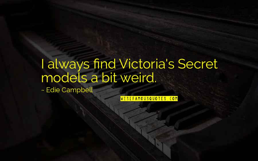 Famous Step Brothers Quotes By Edie Campbell: I always find Victoria's Secret models a bit Famous Step Brothers Quotes By Edie Campbell: I always find Victoria's Secret models a bit
