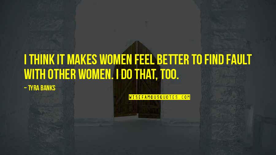 Famous Stephen Fry Quotes By Tyra Banks: I think it makes women feel better to