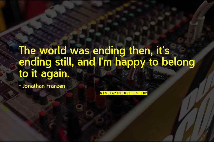 Famous Steve Jobs Inspirational Quotes By Jonathan Franzen: The world was ending then, it's ending still,