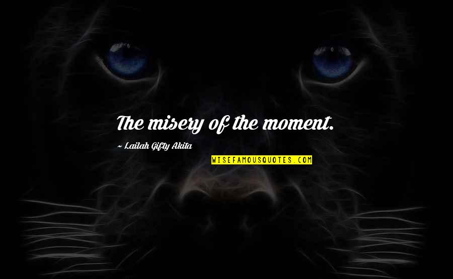 Famous Stitching Quotes By Lailah Gifty Akita: The misery of the moment.