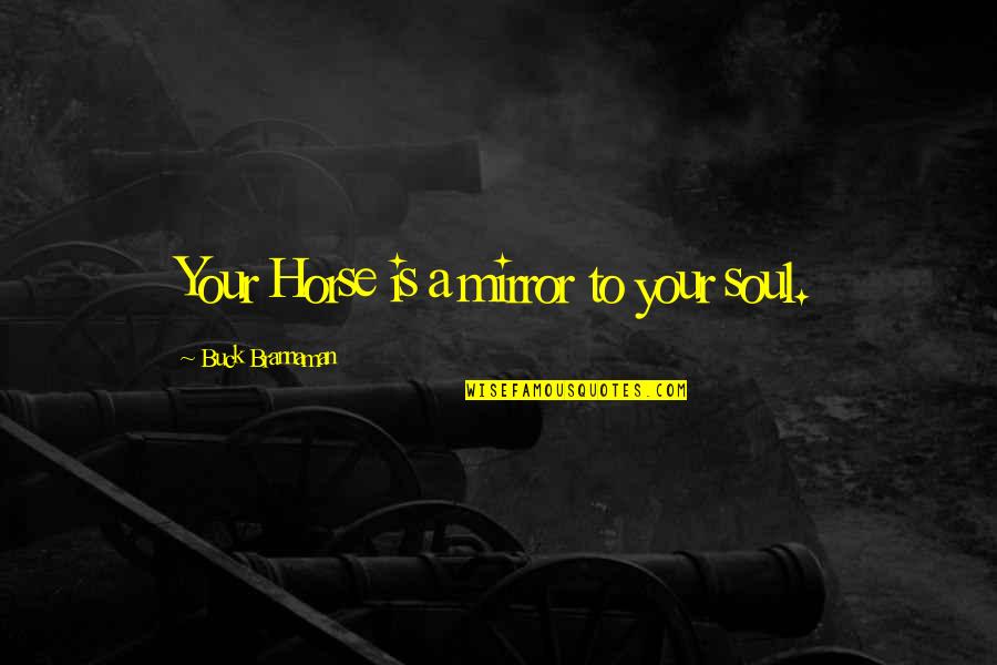 Famous Stock Trading Quotes By Buck Brannaman: Your Horse is a mirror to your soul. Famous Stock Trading Quotes By Buck Brannaman: Your Horse is a mirror to your soul.