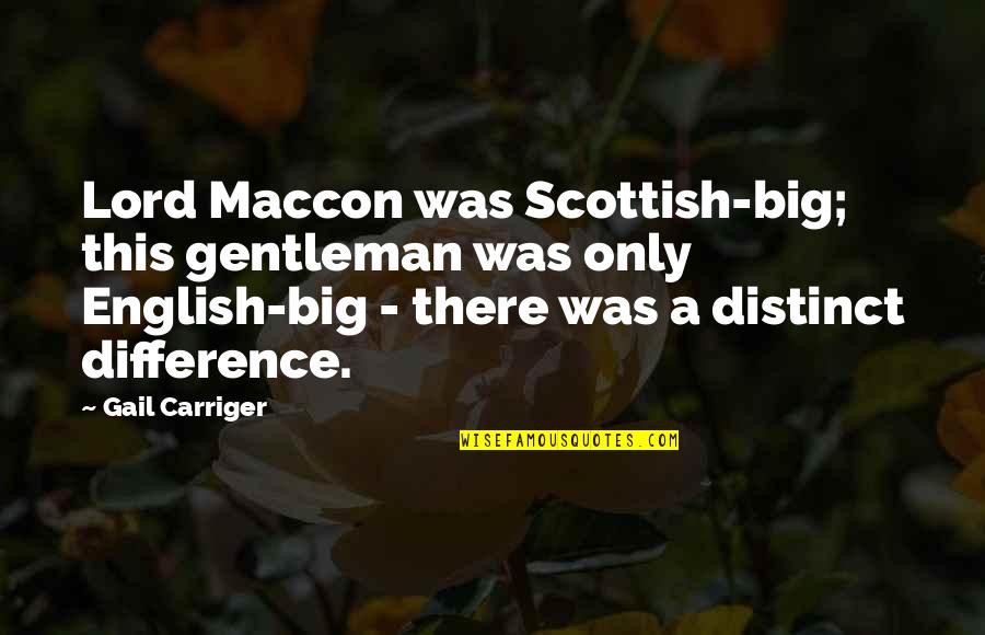 Famous Stoic Philosophers Quotes By Gail Carriger: Lord Maccon was Scottish-big; this gentleman was only Famous Stoic Philosophers Quotes By Gail Carriger: Lord Maccon was Scottish-big; this gentleman was only
