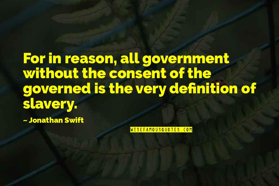Famous Stolen Generation Quotes By Jonathan Swift: For in reason, all government without the consent