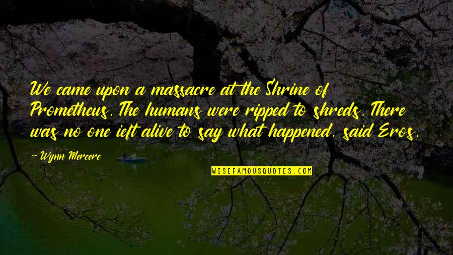 Famous Stoner Song Quotes By Wynn Mercere: We came upon a massacre at the Shrine