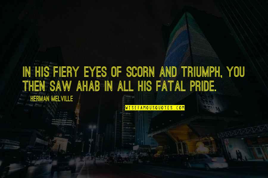 Famous Stranger Things Quotes By Herman Melville: In his fiery eyes of scorn and triumph,