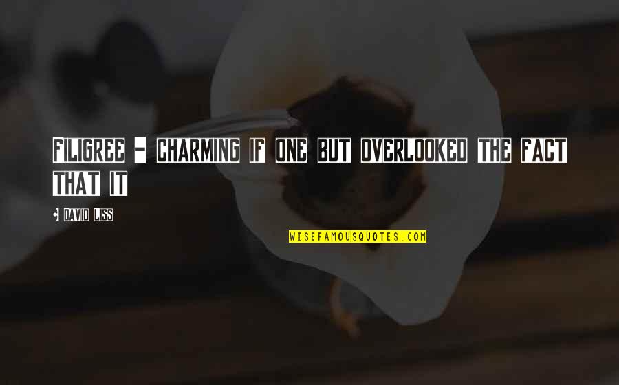 Famous Strategy Quotes By David Liss: Filigree - charming if one but overlooked the