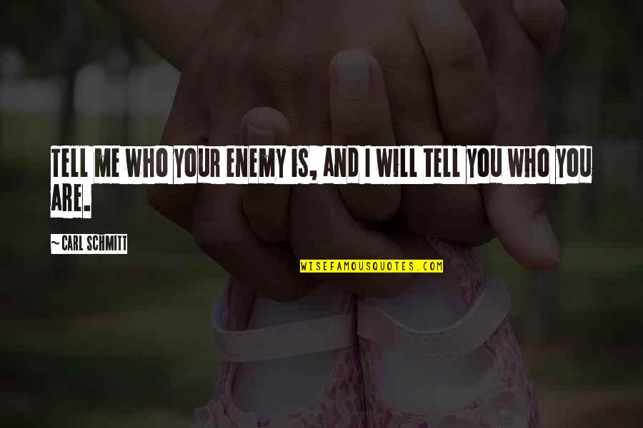 Famous Streams Quotes By Carl Schmitt: Tell me who your enemy is, and I