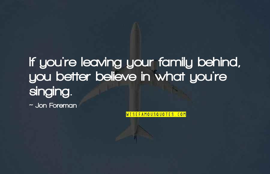 Famous Streams Quotes By Jon Foreman: If you're leaving your family behind, you better