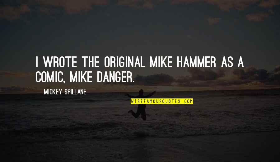 Famous Street Art Quotes By Mickey Spillane: I wrote the original Mike Hammer as a