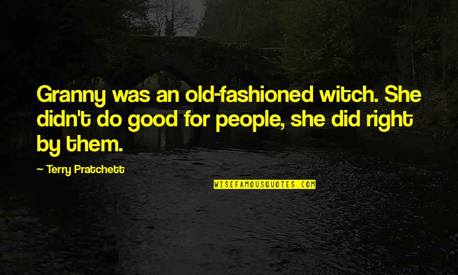 Famous Street Photographers Quotes By Terry Pratchett: Granny was an old-fashioned witch. She didn't do
